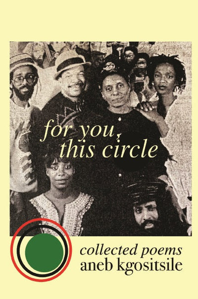 Third World Press Publishes For You, This Circle: Collected Poems by Aneb Kgositsile