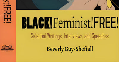 Third World Press Publishes Black! Feminist! Free! Selected Writings, Interviews, and Speeches by Dr. Beverly Guy-Sheftall